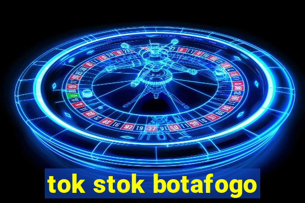 tok stok botafogo